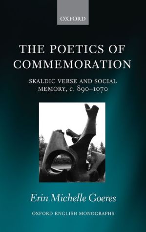 The Poetics of Commemoration: Skaldic Verse and Social Memory, c. 890-1070
