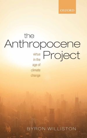 The Anthropocene Project: Virtue in the Age of Climate Change