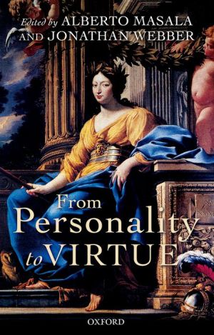 From Personality to Virtue: Essays on the Philosophy of Character