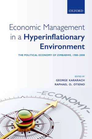 Economic Management in a Hyperinflationary Environment: The Political Economy of Zimbabwe, 1980-2008