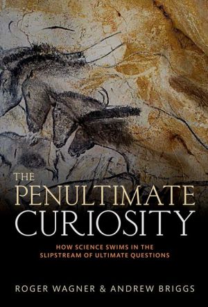 The Penultimate Curiosity: How Science Swims in the Slipstream of Ultimate Questions