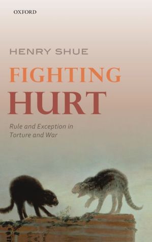 Fighting Hurt: Rule and Exception in Torture and War