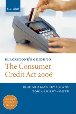Blackstone's Guide to the Consumer Credit Act 2006 Richard Mawrey and To|||Riley-Smith