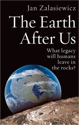 The Earth After Us: What Legacy Will Humans Leave in the Rocks?