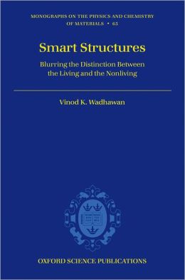 Smart Structures: Blurring the Distinction Between the Living and the Nonliving Vinod K. Wadhawan