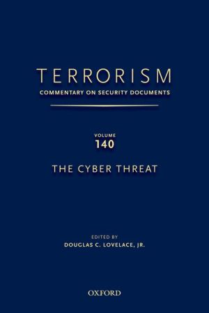 TERRORISM: COMMENTARY ON SECURITY DOCUMENTS VOLUME 140: The Cyber Threat