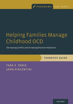 Helping Families Manage Childhood OCD: Decreasing Conflict and Increasing Positive Interaction, Therapist Guide