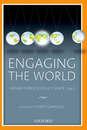 Engaging the World: Indian Foreign Policy since 1947