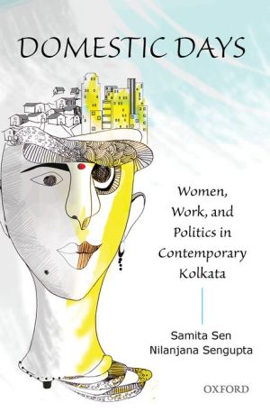Domestic Days: Women, Work, and Politics in Contemporary Kolkata