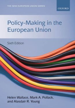 Policy-Making in the European Union (New European Union) Helen Wallace, Mark A. Pollack and Alasdair R. Young