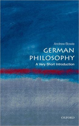 German Philosophy: A Very Short Introduction (Very Short Introductions) Andrew Bowie