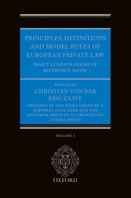 Principles, Definitions and Model Rules of European Private Law: Draft Common Frame of Reference (DCFR) Christian von Bar and Eric Clive