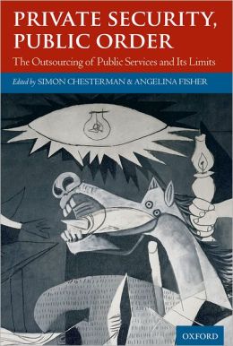 Private Security, Public Order: The Outsourcing of Public Services and Its Limits Simon Chesterman and Angelina Fisher