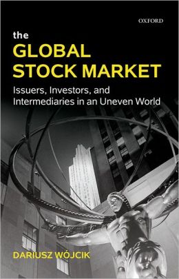 The Global Stock Market: Issuers, Investors, and Intermediaries in an Uneven World