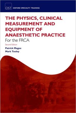 The Physics, Clinical Measurement, and Equipment of Anaesthetic Practice Patrick Magee and Mark Tooley