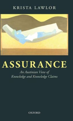 Assurance: An Austinian view of Knowledge and Knowledge Claims Krista Lawlor
