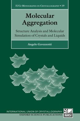 Molecular Aggregation: Structure Analysis and Molecular Simulation of Crystals and Liquids Angelo Gavezzotti
