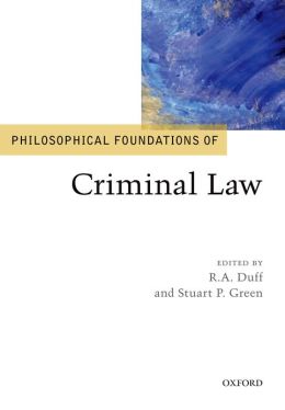 Philosophical Foundations of Criminal Law (Philosophical Foundations of Law) R.A. Duff and Stuart Green