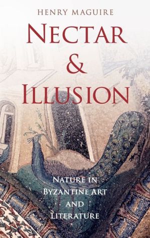 Nectar and Illusion: Nature in Byzantine Art and Literature