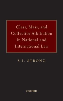 Class, Mass and Collective Arbitration in National and International Law S.I. Strong