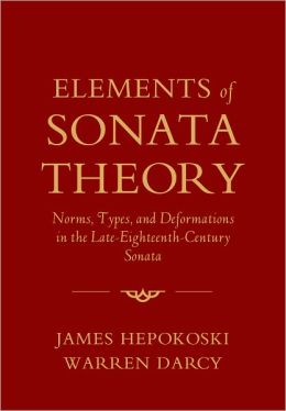 Elements of sonata theory: norms, types, and deformations in the late eighteenth-century sonata James Hepokoski, Warren Darcy