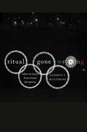 Ritual Gone Wrong: What We Learn from Ritual Disruption