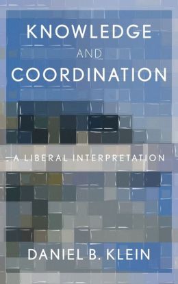 Knowledge and Coordination: A Liberal Interpretation Daniel B. Klein