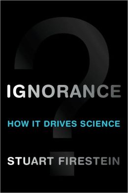 Ignorance: How It Drives Science