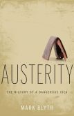 Book Cover Image. Title: Austerity:  The History of a Dangerous Idea, Author: Mark Blyth