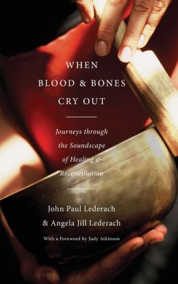 When Blood and Bones Cry Out: Journeys through the Soundscape of Healing and Reconciliation