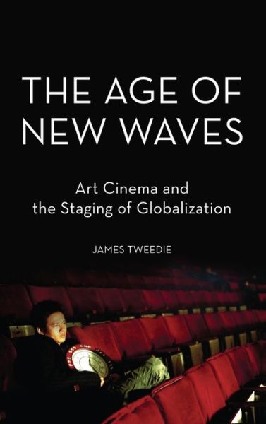 The Age of New Waves: Art Cinema and the Staging of Globalization
