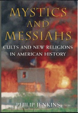 Mystics and Messiahs:Cults and New Religions in American History
