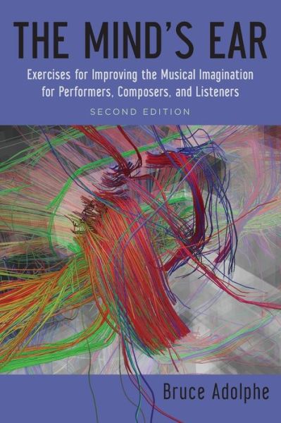 The Mind's Ear: Exercises to Improve the Musical Imagination for Performers, Composers, and Listeners