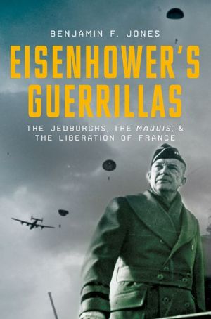 Eisenhower's Guerrillas: The Jedburghs, the Maquis, and the Liberation of France