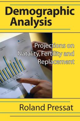 Demographic Analysis: Projections on Natality, Fertility and Replacement Roland Pressat