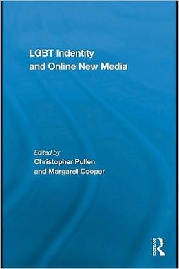 LGBT Identity and Online New Media Christopher Pullen and Margaret Cooper