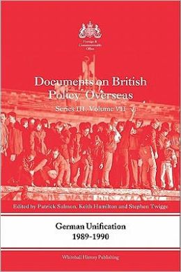 German Unification 1989-1990: Documents on British Policy Overseas, Series III, Volume VII