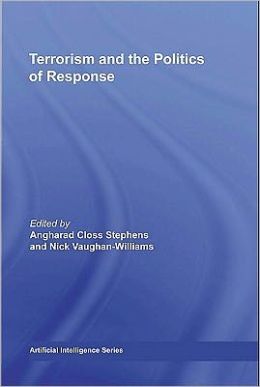 Terrorism and the Politics of Response Angharad Closs Stephens, Nick Vaughan-Williams