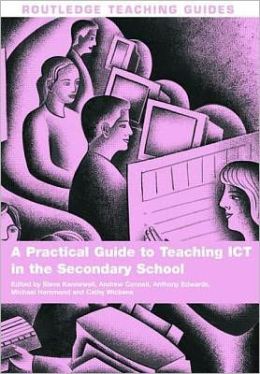 A Practical Guide to Teaching ICT in the Secondary School