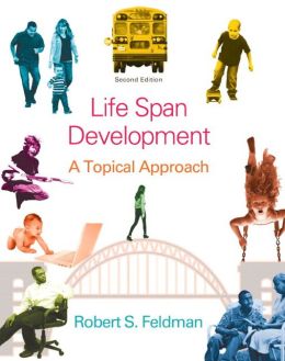 Life Span Development: A Topical Approach with MyDevelopmentLab and Pearson eText Robert S. Feldman