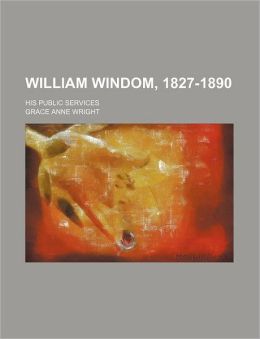 William Windom, 1827-1890; His Public Services