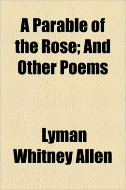 A Parable of the Rose; And Other Poems