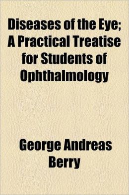 Diseases of the Eye; A Practical Treatise for Students of Ophthalmology