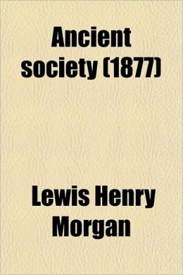 Ancient society (1877) Lewis Henry Morgan