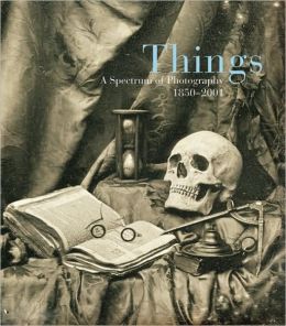 Things: A Spectrum of Photography, 1850-2001 Mark Haworth-Booth