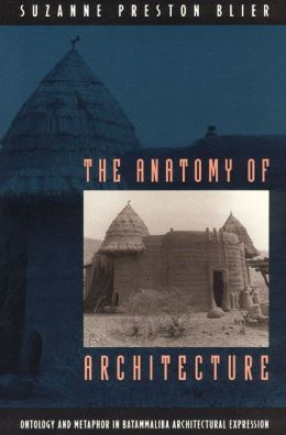 The Anatomy of Architecture: Ontology and Metaphor in Batammaliba Architectural Expression