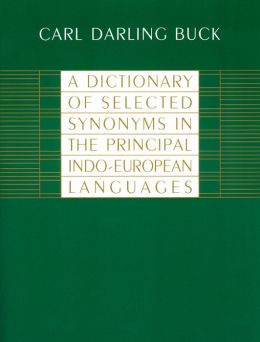 A Dictionary of Selected Synonyms in the Principal INDO-European Languages: A Contribution to the History of Ideas