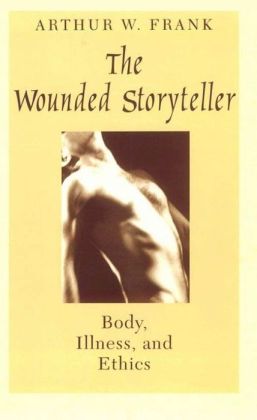 Wounded Storyteller: Body, Illness, and Ethics