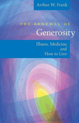 Renewal of Generosity: Illness, Medicine, and How to Live
