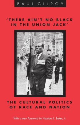There Ain't No Black in the Union Jack': The Cultural Politics of Race and Nation